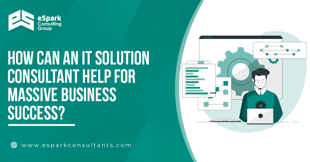 How Can an IT Solution Consultant Help for Massive Business Success? 